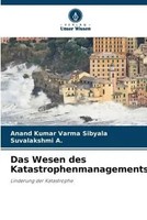 Anand Kumar Varma Sibyala (U. A.) | Das Wesen Des Katastrophenmanagements | Buch