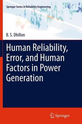 Human Reliability, Error, and Human Factors in Power Generation B. S. Dhillon