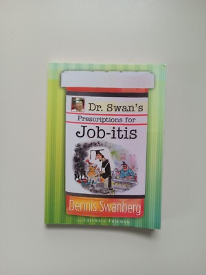 Dr. Swan's Prescriptions for Job-Itis by Dennis Swanberg and Criswell Freeman...