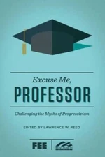 Excuse Me, Professor: Challenging the Myths of Progressivism - VERY GOOD