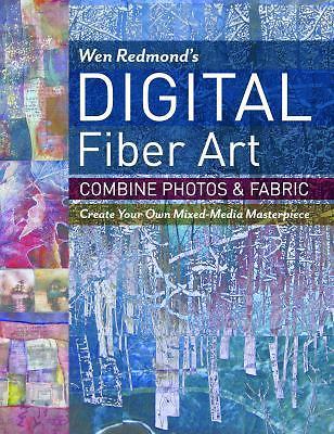 Wen Redmond's Digital Fiber Art: Combine Photos & Fabric - Create Your Own Mixed
