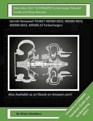Mercedes 1617 3520966099 Turbocharger Rebuild Guide and Shop Manual: Garrett Hon