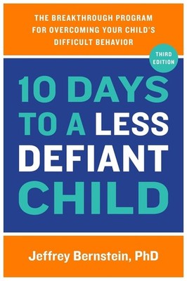 10 Days to a Less Defiant Child: The Breakthrough Program for Overcoming Your Ch