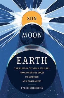 Sun Moon Earth : The History of Solar Eclipses from Omens of Doom