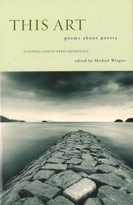 This Art: A Copper Canyon Ars Poetica Anthology (Copper Canyon Press Antholo...
