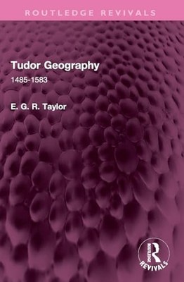 Tudor Geography : 1485-1583 by E. G. R. Taylor (2026, Trade Paperback)