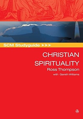 SCM Studyguide: Christian Spirituality By Ross Thompson, Gareth