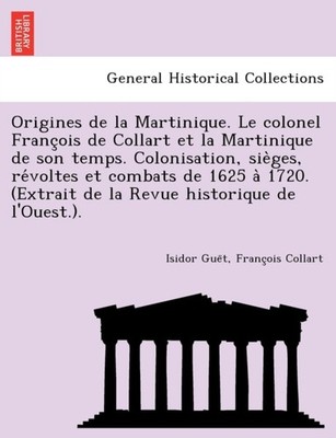 Guet - Origines de la Martinique. Le colonel  de  et la Martinique de - X555z