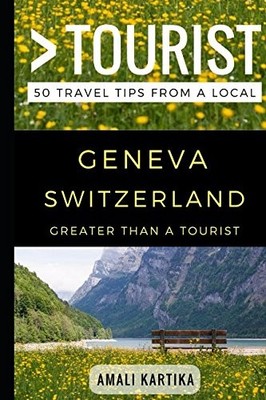 Greater Than a Tourist   Geneva Switzerland: 50 Travel Tips from