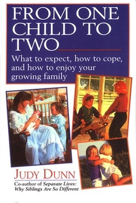 From One Child to Two: What to Expect, How to Cope, and How to Enjoy Your Growin