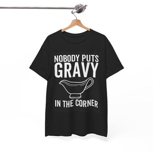 Nobody Puts Gravy In The Corner Graphic T Shirt Funny Unisex Heavy Cotton Tee