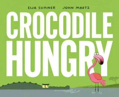 Crocodile Hungry, Hardcover by Sumner, Eija; Martz, John (ILT), Brand New, Fr...