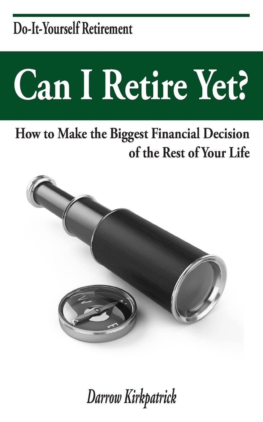 Can I Retire Yet?: How to Make the Biggest Financial Decision of the Rest of You