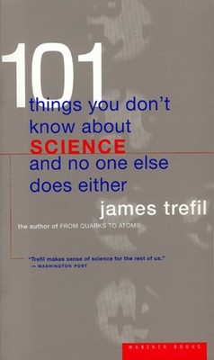 101 Things You Don't Know About Science And No One Else Does Either: Making ...