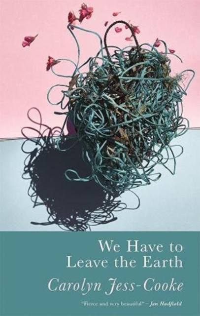 We Have to Leave the Earth by Carolyn Jess-Cooke (Paperback Book)