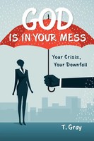 T. Gray | God Is In Your Mess | Taschenbuch | Englisch (2023) | Westbow Press