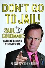 Don't Go to Jail! : Saul Goodman's Guide to Keeping the Cuffs Off