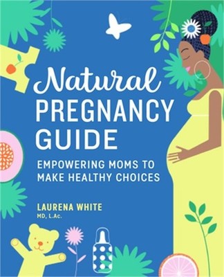Natural Pregnancy Guide: Empowering Moms to Make Healthy Choices (Paperback or S