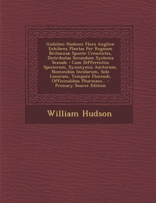 Hudson - Gulielmi i Flora Anglica  Exhibens Plantas Per Regnum Britann - X555z