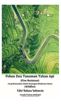 Pohon Dan Tanaman Tahan Api (Fire-Resistant) Yang Bermanfaat Untuk Mencegah Keba