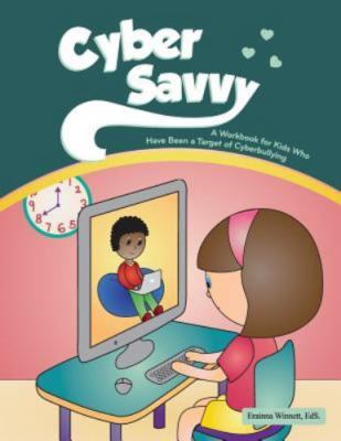 Cyber Savvy: A Workbook for Kids Who Have Been a Target of Cyberbullying by W...