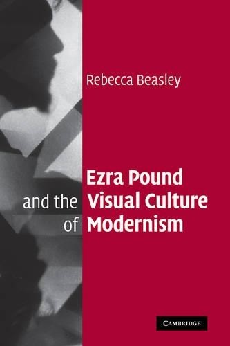 Ezra Pound and the Visual Culture of Modernism by Rebecca Bea... - 9780521870405