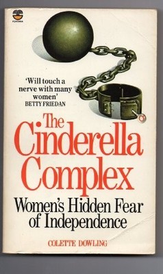 The Cinderella Complex: Women's Hidden Fear of In by Dowling, Colette 0006364810