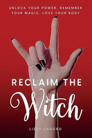 Reclaim The Witch | Unlock Your Power. Remember Your Magic. Love Your Body.