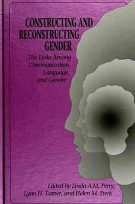 Constructing and Reconstructing Gender: The Links Among Communication,...