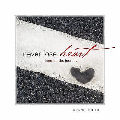 Never Lose Heart: Hope for the Journey by Smith, Connie