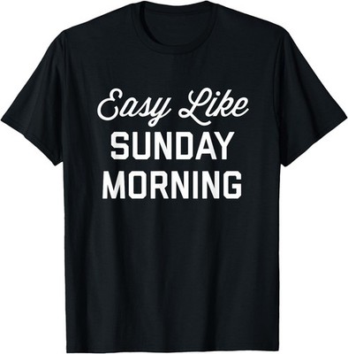 Easy Like Sunday Morning T-Shirt T-Shirt