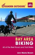 FOGHORN OUTDOORS BAY AREA BIKING: 60 OF THE BEST ROAD AND By Ann Marie Brown