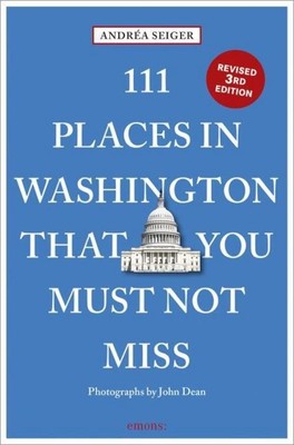 111 Places in Washington That You Must Not Miss, Andrea Seiger