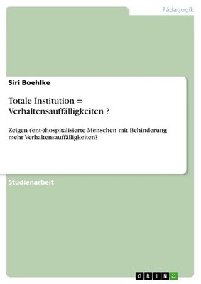 Totale Institution = Verhaltensauffälligkeiten ? (Buch)