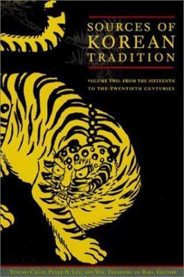 Sources of Korean Tradition, Vol. 2: From the Sixteenth to the Twentieth Centuri