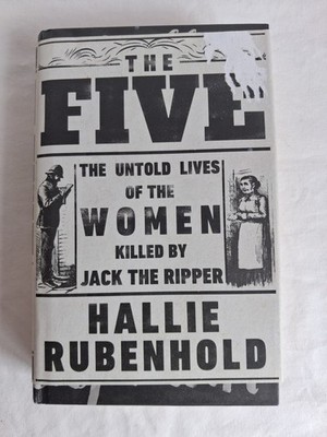 The Five: The Untold Lives of the Women Killed by Jack the Ripper