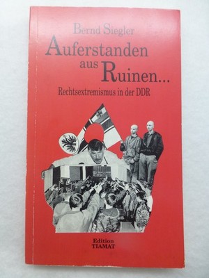 Siegler ''Auferstanden aus Ruinen. Rechtsextremismus in der DDR'' Tiamat EA 1991