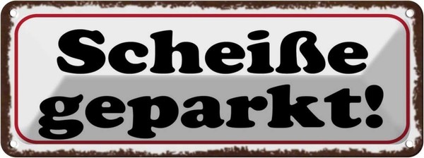 Blechschild 10X27 Cm ScheißE Geparkt Dekoration Spruch Zitat Deko Geschenk Metal-image