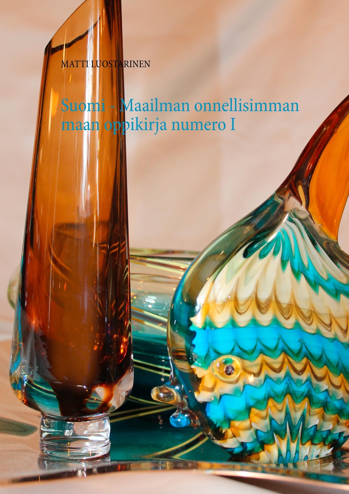 Matti Luostarinen | Suomi - Maailman Onnellisimman Maan Oppikirja