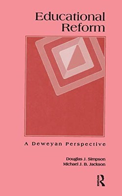 Educational Reform: A Deweyan Perspective: 10 (, Simpson, Jackson..