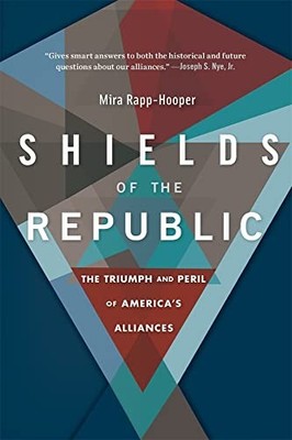 Shields of the Republic: The Triumph and Peril of Americas Alliances