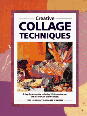 CREATIVE COLLAGE TECHNIQUES By Nita Leland & Virginia Lee Williams - Hardcover