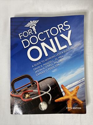 For Doctors Only: A Guide to Working Less and Building More Paperback.   E