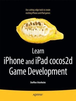 Learn iPhone and iPad cocos2d Game Development: The Leading Framework for Build