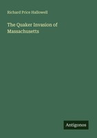 Richard Price Hallowell | The Quaker Invasion Of Massachusetts | Taschenbuch