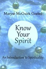Know Your Spirit: An Introduction to Spirituality by Goebel, Maryse McGuirk