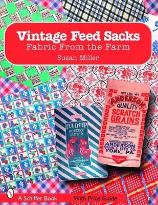 Vintage Feed Sacks: Fabric from the F..., Miller, Susan