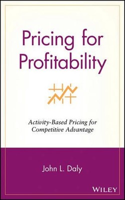Pricing for Profitability: Activity-Based Pricing for Competitive Advantage by J