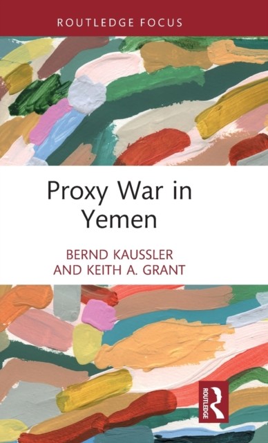 Proxy War in Yemen by Bernd  Kaussler (Hardback Book)