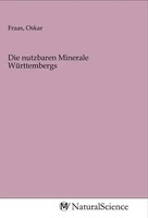 Oskar Fraas | Die Nutzbaren Minerale WüRttembergs | Taschenbuch | Deutsch
